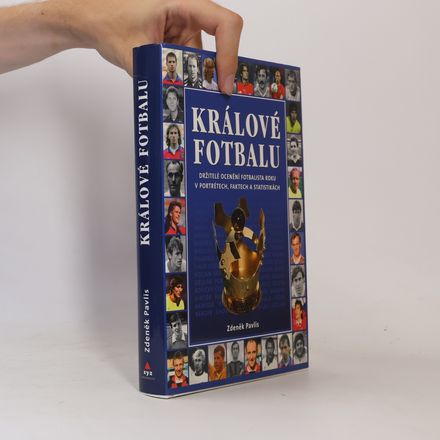 Králové fotbalu : držitelé ocenění Fotbalista roku v portrétech, faktech a statistikách