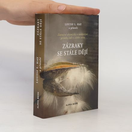 Zázraky se stále dějí : zázračné okamžiky a neobyčejné příběhy lidí z celého světa