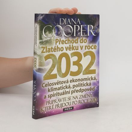 Přechod do Zlatého věku v roce 2032 : celosvětová ekonomická, klimatická, politická a spirituální předpověď : připravte se na změny, které přijdou po roce 2012
