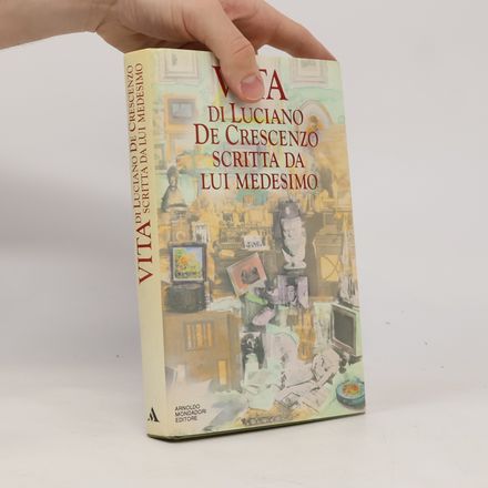 I libri di Luciano De Crescenzo: Vita di Luciano De Crescenzo scritta da lui medesimo