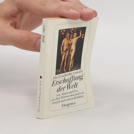 Die Geschichte von der Erschaffung der Welt - Von Adam und Eva, von ihrem Sündenfall, von Abraham, Jakob und von Joseph und seinen Brüdern - In der Übertragung von Martin Luther