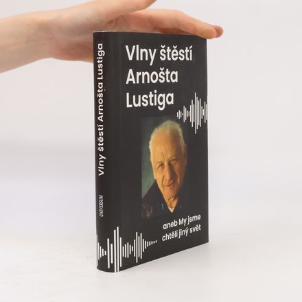 Vlny štěstí Arnošta Lustiga aneb My jsme chtěli jiný svět