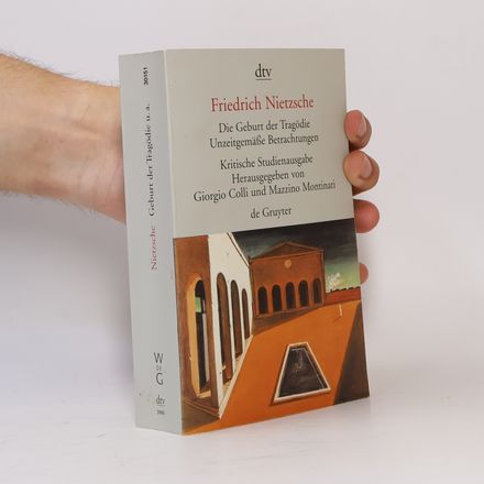 Die Geburt der Tragödie. Unzeitgemäße Betrachtungen 1-4. Nachgelassene Schriften 1870-1873