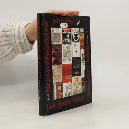 Nepravděpodobné příběhy aneb Jak jsem dělal literaturu faktu