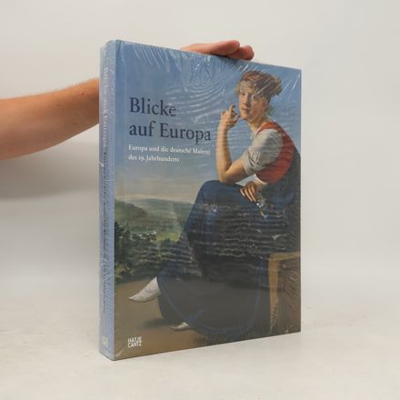 Blicke auf Europa. Europa und die deutsche Malerei des 19. Jahrhunderts