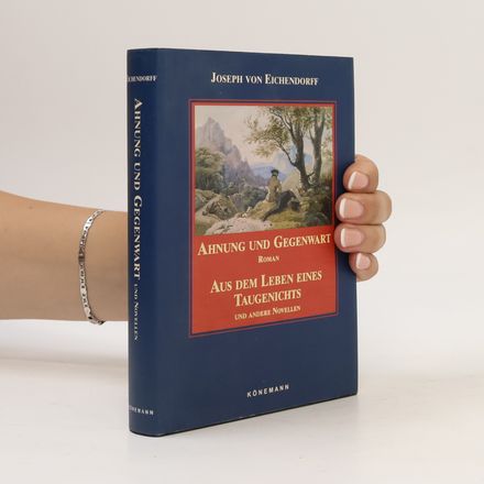 Ahnung und Gegenwart. Aus dem Leben eines Taugenichts und andere Novellen