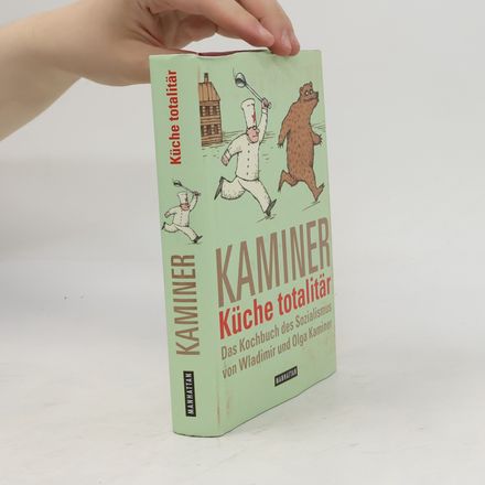 Küche totalitär : das Kochbuch des Sozialismus