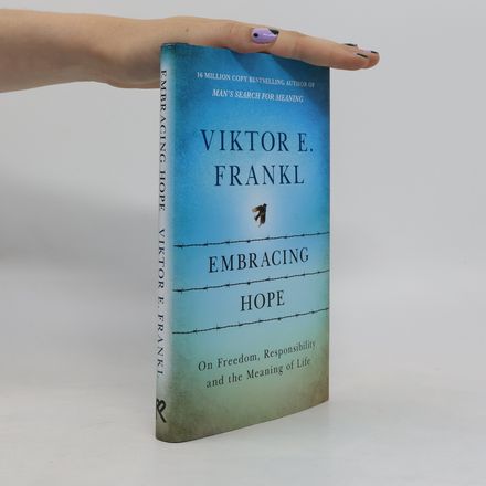 Embracing Hope: On Freedom, Responsibility & the Meaning of Life