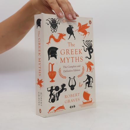 The Greek Myths : The Complete and Definitive Edition