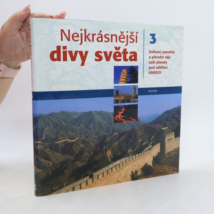 Nejkrásnější divy světa : kulturní památky a přírodní ráje naší planety pod záštitou UNESCO. Díl 3