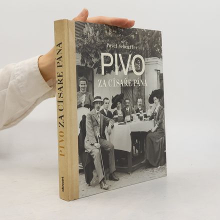 Pivo za císaře pána : staré fotografie vyprávějí