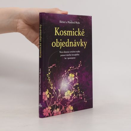 Kosmické objednávky. Nová dimenze utváření reality pomocí starého havajského ho'oponopono