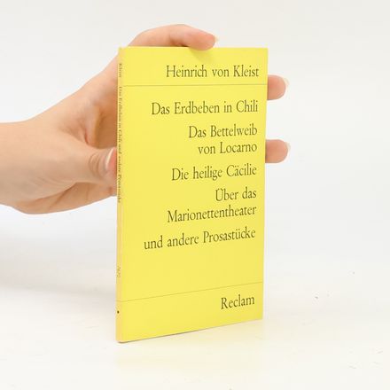 Das Erdbeben in Chili ; Das Bettelweib von Locarno ; Die heilige Cäcilie ; Über das Marionettentheater und andere Prosastücke