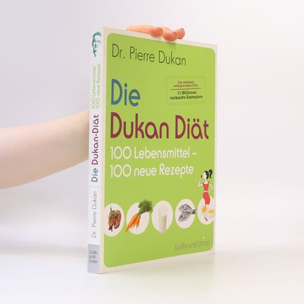 Die Dukan-Diät, 100 Lebensmittel - 100 neue Rezepte