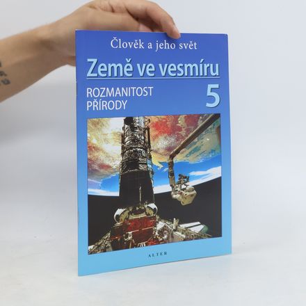 Země ve vesmíru 5 : člověk a jeho svět : rozmanitost přírody