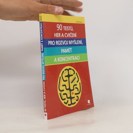 90 testů, her a cvičení pro rozvoj myšlení, paměť a koncentraci