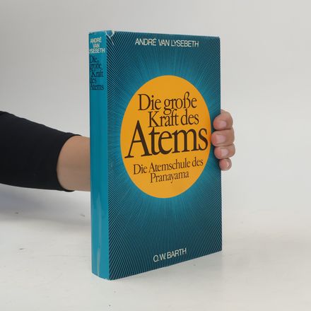 Die große Kraft des Atems. Die Atem- Schule des Pranayana.