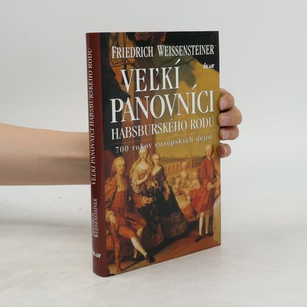 Veľkí panovníci habsburského rodu (700 rokov európskych dejín)