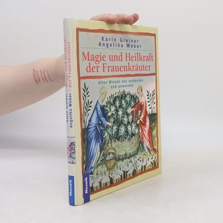 Magie und Heilkraft der Frauenkräuter
