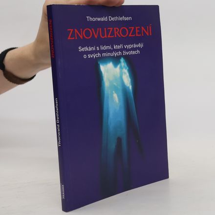 Znovuzrození : setkání s lidmi, kteří vyprávějí o svých minulých životech