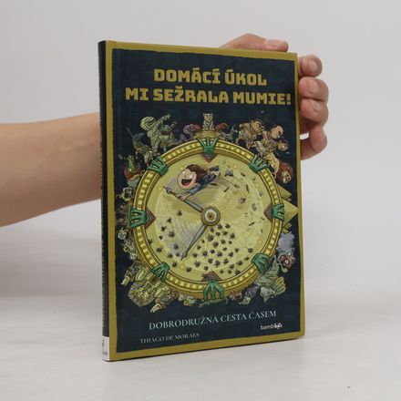 Domácí úkol mi sežrala mumie! : dobrodružná cesta časem