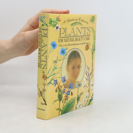 A guide in colour to plants for natural beauty care