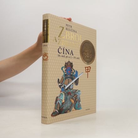 Zbroj a zbraně : Čína 16. stol. př.n.l. - 19. stol.