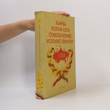 Slavná bojová cesta československé vojenské jednotky v SSSR