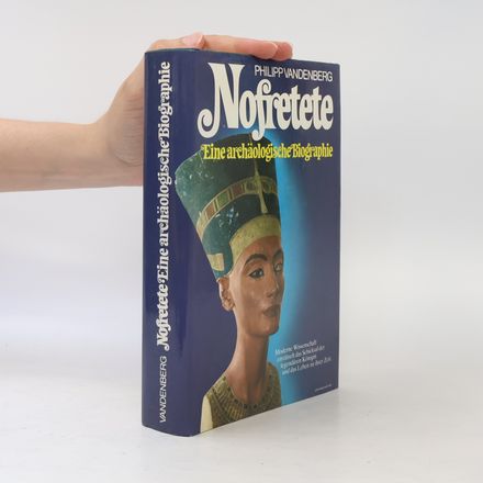 Nofretete. Eine archäologische Biographie