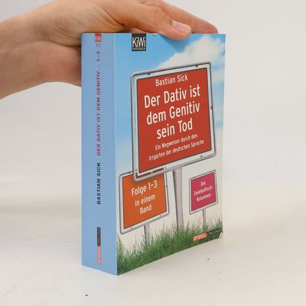 Der Dativ ist dem Genitiv sein Tod. Folge 1-3, Ein Wegweiser durch den Irrgarten der deutschen Sprache