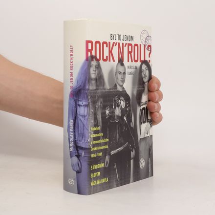 Byl to jenom rock'n'roll? Hudební alternativa v komunistickém Československu 1956-1989