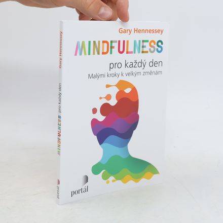Mindfulness pro každý den: Malými kroky k velkým změnám