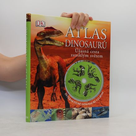 Atlas dinosaurů. Úžasná cesta zaniklým světem