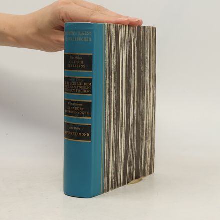 Reader's Digest Auswahlbücher: Am Tisch des Lebens. Er Redete mit dem Vieh, den Vögeln und den Fischen. Kennwort Kanarienvogel. Septembermond