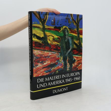 Die Malerei in Europa und Amerika 1945 - 1960