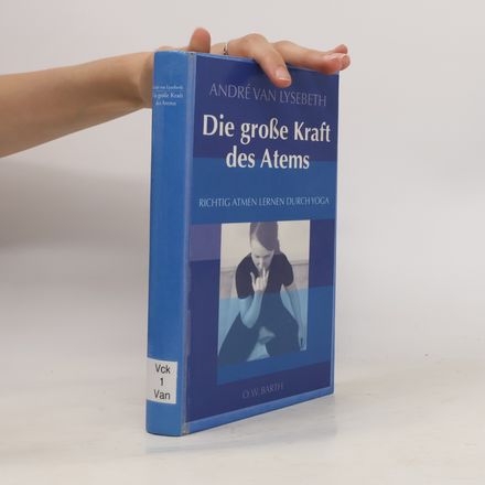Die große Kraft des Atems: Richtig atmen lernen durch Yoga
