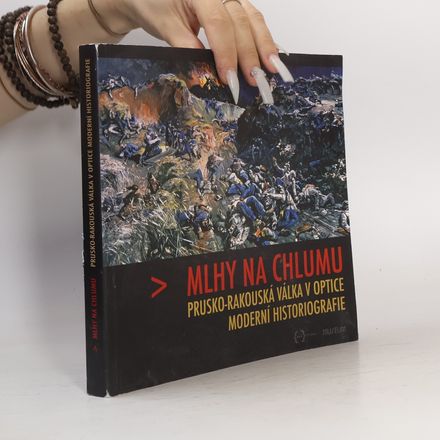 Mlhy na Chlumu: Prusko-rakouská válka v optice moderní historiografie