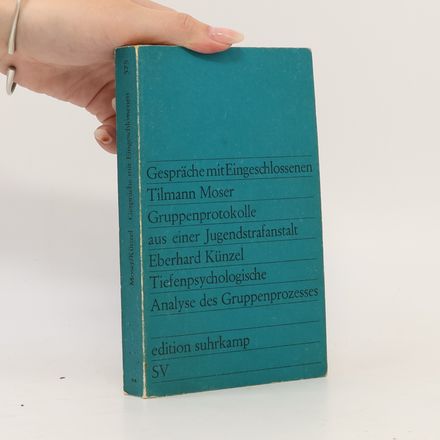 Gespräche mit Eingeschlossenen. Gruppenprotokolle aus einer Jugendstrafanstalt. Tiefenpsychologische Analyse des Gruppenprozesses