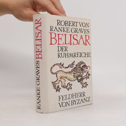 Belisar der Ruhmreiche. Feldherr von Byzanz