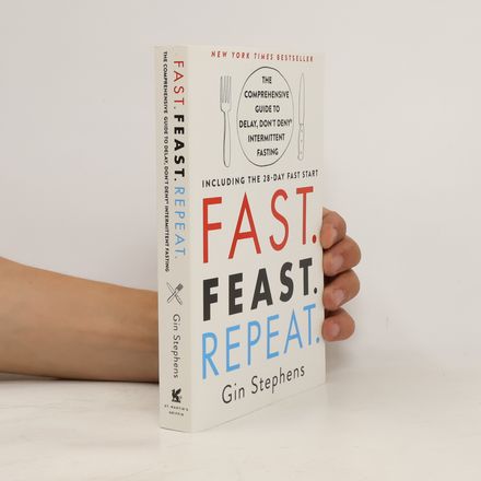 Fast, Feast, Repeat. The Comprehensive Guide to Delay, Don't Deny Intermittent Fasting