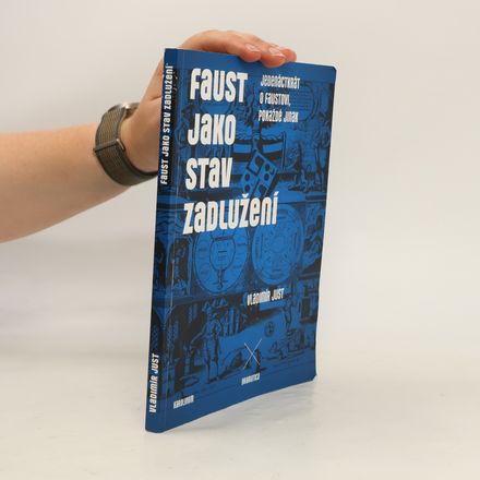 Faust jako stav zadlužení : jedenáctkrát o Faustovi, pokaždé jinak