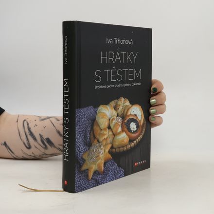 Hrátky s těstem : Drožďové pečivo snadno, rychle a dokonale