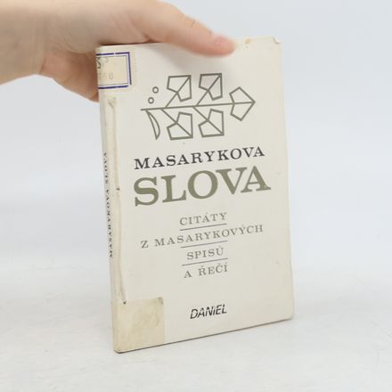 Masarykova slova. Citáty z Masarykových spisů a řečí