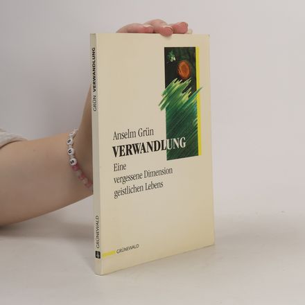 Verwandlung. Eine vergessene Dimension geistlichen Lebens