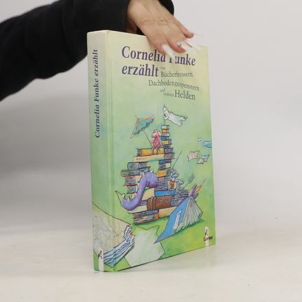 Cornelia Funke erzählt von Bücherfressern, Dachbodengespenstern und anderen Helden