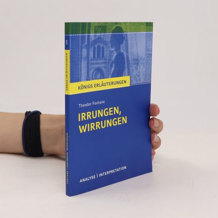 Königs Erläuterungen Textanalyse und Interpretation zu Theodor Fontane, Irrungen, Wirrungen