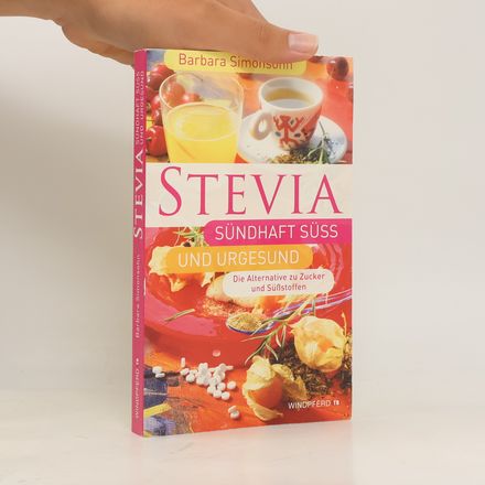 Stevia, sündhaft süß und urgesund
