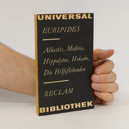 Alkestis, Medeia, Hippolytos, Hekabe, Die Hilfeflebenden