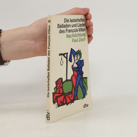 Die lasterhaften Balladen und Lieder des François Villon