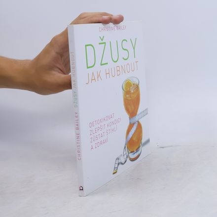 Džusy. Jak hubnout, detoxikovat, zlepšit kondici, zůstat štíhlí a zdraví